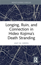 Amy M. Green, Amy (University of Nevada M. Green - Longing, Ruin, and Connection in Hideo Kojimas Death Stranding