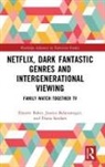 Djoymi Baker, Djoymi (University of Melbourne Baker, Jessica Balanzategui, Balanzategui Jessica, Diana Sandars - Netflix, Dark Fantastic Genres and Intergenerational Viewing