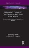 Justin A. Haegele, Anthony J. Maher, Anthony J. (Leeds Beckett University Maher - Teaching Disabled Children in Physical Education