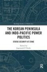 Jagannath P. Panda, Jagannath P. (Institute for Security and De Panda, Jagannath P. Panda, Panda Jagannath P. - Korean Peninsula and Indo-Pacific Power Politics