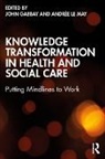 John Le May Gabbay, John Gabbay, Gabbay John, Andrée le May - Knowledge Transformation in Health and Social Care