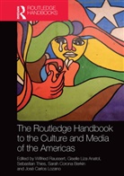 Wilfried (Bielefeld University Raussert, Wilfried Anatol Raussert, Giselle Liza Anatol, Anatol Giselle Liza, Sarah Corona Berkin, José Carlos Lozano... - Routledge Handbook to the Culture and Media of the Americas