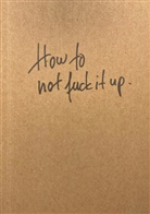 Rainer Kuhn - How to not fuck it up