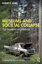 Robert R. Janes, Robert R. (Independent Scholarpractitioner. Janes, Janes Robert R. - Museums and Societal Collapse