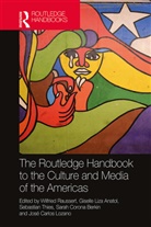 Wilfried (Bielefeld University Raussert, Wilfried Anatol Raussert, Giselle Liza Anatol, Anatol Giselle Liza, Sarah Corona Berkin, José Carlos Lozano... - Routledge Handbook to the Culture and Media of the Americas