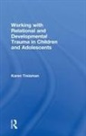 Karen Treisman, Treisman Karen - Working With Relational and Developmental Trauma in Children and