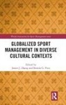James J. Pitts Zhang, Brenda G. Pitts, Pitts Brenda G., James J. Zhang, Zhang James J. - Globalized Sport Management in Diverse Cultural Contexts