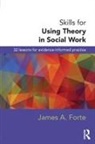 James A. Forte, Forte James A. - Skills for Using Theory in Social Work