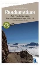 Peter Schubert, Ruth Schubert - Rundumadum: Auf Friedenswegen - Eine Spurensuche des Krieges 1915-1918