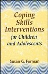 Forman, Susan G Forman, Susan G. Forman, Forman Susan G. - Coping Skills Interventions for Children and Adolescents