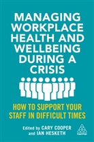 Cary Hesketh Cooper, Cary Cooper, Ian Hesketh, Hesketh Ian - Managing Workplace Health and Wellbeing During a Crisis