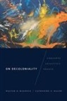 Walter D. Mignolo, Walter D. Walsh Mignolo, Catherine E. Walsh - On Decoloniality