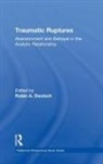 Robin A. Deutsch, Robin A. Deutsch, Deutsch Robin A. - Traumatic Ruptures: Abandonment and Betrayal in the Analytic