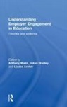 Anthony Stanley Mann, Louise Archer, Archer Louise, Anthony Mann, Julian Stanley - Understanding Employer Engagement in Education