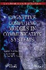 Budati Anil Kumar, Budati Anil Goyal Kumar, S B Goyal, S B Goyal, S. B. Goyal, Sardar M N Islam... - Cognitive Computing Models in Communication Systems
