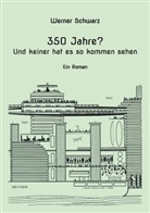 Werner Schwarz - 350 Jahre?