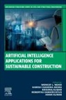 Harish Chandra Arora, Damasevi&amp;, Robertas Damaševičius, Harish Chandra Arora, Aman Kumar, Krishna Kumar... - Artificial Intelligence Applications for Sustainable Construction