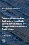 Manviri Rani, Uma Shanker - Green and Sustainable Synthesis of Iron Oxide-Based Nanomaterials for Energy and Environmental Applications