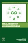 J Paulo Davim, J. Paulo Davim, J. Paulo (Department of Mechanical Engineering Davim, Davim J. Paulo, Carolina Machado, Carolina (Associate Professor Machado... - Circular Economy and Manufacturing