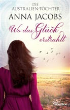 Anna Jacobs - Die Australien-Töchter - Wo das Glück erstrahlt