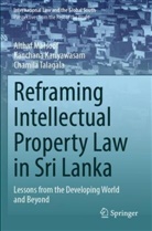 Kanchana Kariyawasam, Althaf Marsoof, Ch Talagala, Chamila Talagala - Reframing Intellectual Property Law in Sri Lanka