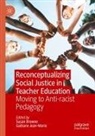 Susan Browne, Jean-Marie, Gaëtane Jean-Marie - Reconceptualizing Social Justice in Teacher Education