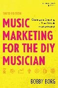 Bobby Borg,  Borg Bobby - Music Marketing for the Diy Musician - Creating and Executing a Plan of Attack on a Low Budget