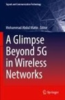 Mohammad Abdul Matin, Mohammad Abdul Matin - A Glimpse Beyond 5G in Wireless Networks