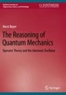 Horst Beyer - The Reasoning of Quantum Mechanics