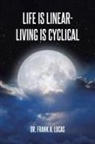 Frank A. Lucas - Life Is Linear - Living Is Cyclical