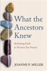 Joanne P. Miller - What the Ancestors Knew
