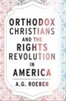 A G Roeber, A. G. Roeber - Orthodox Christians and the Rights Revolution in America
