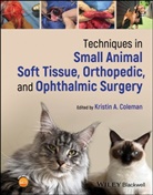 Kristin A. Coleman, Kristin A. (Gulf Coast Veterinary Special Coleman, Kristin A Coleman, Kristin A Coleman, Kristin A. Coleman - Techniques in Small Animal Soft Tissue, Orthopedic, and Ophthalmic