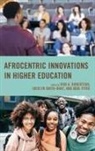 Vida a Smith-Gray Robertson, Vida A. Smith-Gray Robertson, Abul Pitre, Vida A Robertson, Vida A. Robertson, Jocelyn Smith-Gray... - Afrocentric Innovations in Higher Education