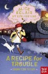 Sarah Todd Taylor - Alice Eclair, Spy Extraordinaire! a Recipe for Trouble