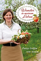 Daisy Gräfin von Arnim, Daisy von (Gräfin) Arnim, Daisy Gräfin von Arnim, Gräfin von Arnim  Daisy - Wunder in meinem Leben