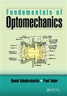 Daniel Vukobratovich, Daniel (Raytheon Systems Vukobratovich, Daniel Yoder Vukobratovich, Vukobratovich Daniel, Paul Yoder, Yoder Paul - Fundamentals of Optomechanics