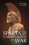 Matthew A. Sears, Matthew A. (University of New Brunswick) Sears, Sears Matthew A. - Sparta and the Commemoration of War