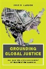 Eric D. Larson, Larson Eric D. - Grounding Global Justice