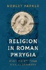 Robert Parker, Parker Robert - Religion in Roman Phrygia