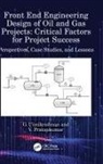 V. Pratapkumar, G. Unnikrishnan, G. (Kuwait Oil Company Unnikrishnan - Front End Engineering Design of Oil Gas Projects: Critical Factors