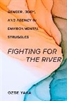 Ozge Yaka, Özge Yaka - Fighting for the River