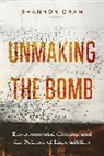 Shannon Cram - Unmaking the Bomb