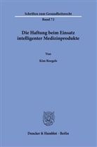 Kim Roegels - Die Haftung beim Einsatz intelligenter Medizinprodukte.