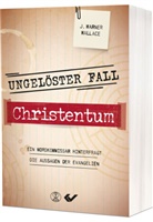 J Warner Wallace, J. Warner Wallace - Ungelöster Fall Christentum
