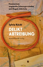 Sylvia Köchl - Delikt Abtreibung