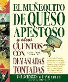 Yanitzia Canetti, Jon Scieszka, Lane Smith - El Munequito de Queso Apestoso y otros cuentos con demasiadas