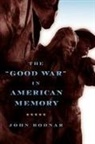 John Bodnar, John (Indiana University) Bodnar, Bodnar John - 'Good War' in American Memory