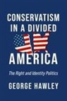 George Hawley - Conservatism in a Divided America