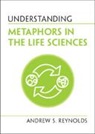 Andrew S Reynolds, Andrew S. Reynolds - Understanding Metaphors in the Life Sciences